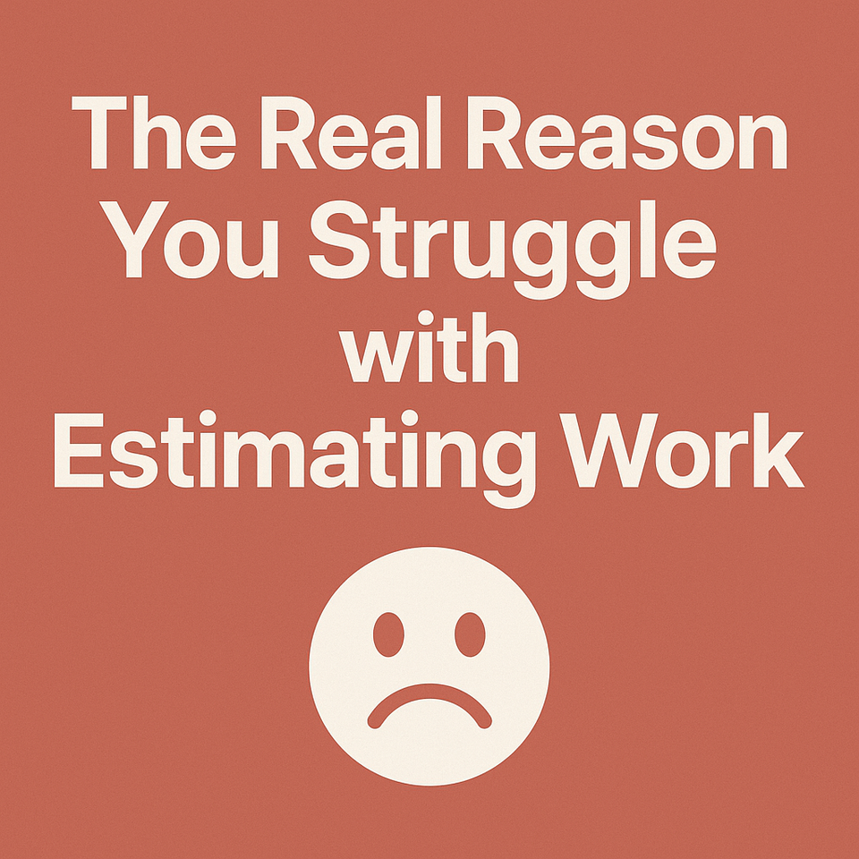 The Real Reason You Struggle with Estimating Work
